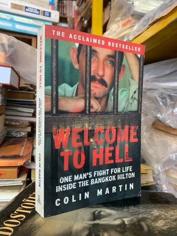  WELCOME TO HELL: ONE MAN'S FIGHT FOR LIFE INSIDE THE BANGKOK HILTON - Colin Martin 