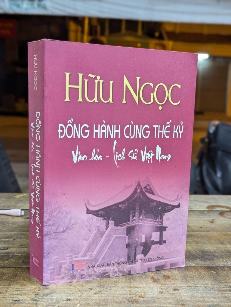  ĐỒNG HÀNH CÙNG THẾ KỶ VĂN HOÁ LỊCH SỬ VIỆT NAM - HỮU NGỌC 
