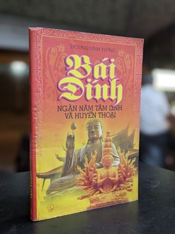Bái Đính Ngàn Năm Tâm Linh và Huyền Thoại - Trương Đình Tưởng