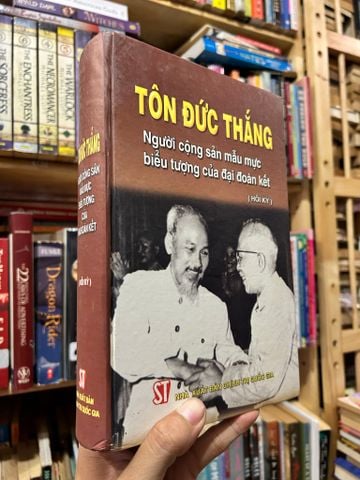 Tôn Đức Thắng: Người Cộng Sản Mẫu Mực Biểu Tượng của Đại Đoàn Kết (Hồi Ký)