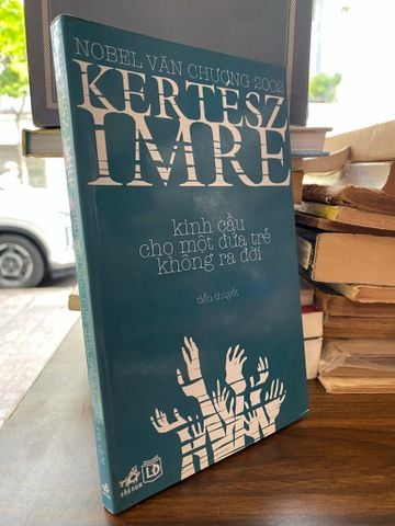  Kinh Cầu cho một Đứa Trẻ Không Ra Đời - Kertesz Imre 