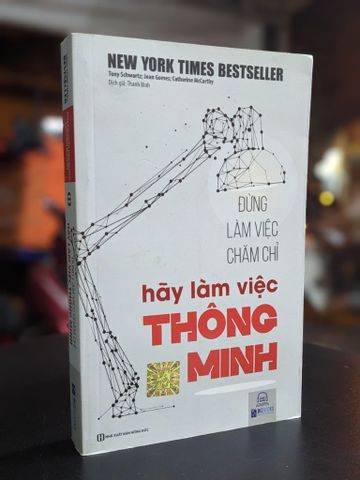 Đừng Làm Việc Chăm Chỉ Hãy Làm Việc Thông Minh - Tony Schwartz & Jean Gomes & Catherine Mccarthy