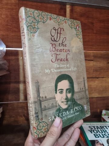  Off the Beaten Track: The Story of My Unconventional Life - Saeeda Bano 