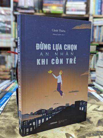  Đừng Lựa Chọn An Nhàn Khi Còn Trẻ - Cảnh Thiên 