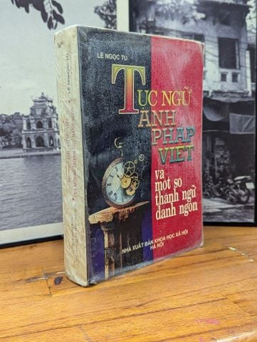 Tục Ngữ Anh Pháp Việt và một Số Thành Ngữ Danh Ngôn - Lê Ngọc Tú