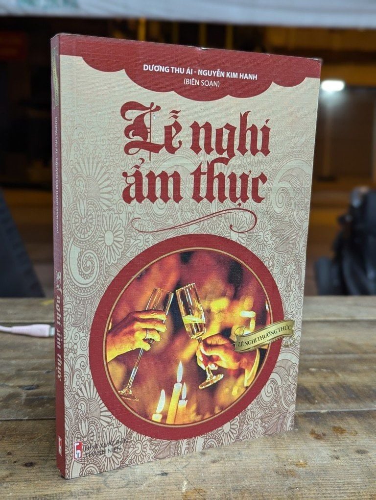  LỄ NGHI ẨM THỰC - DƯƠNG THU ÁI - NGUYỄN KIM HANH BIÊN SOẠN 