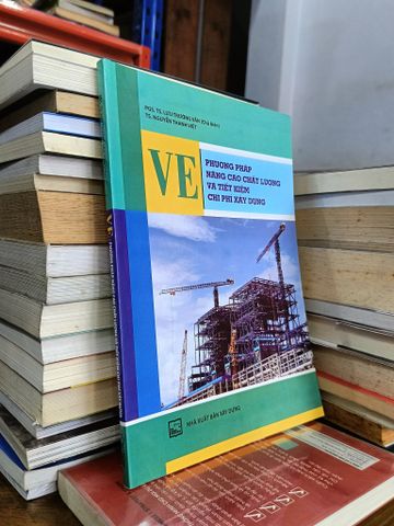 VE: Phương Pháp Nâng Cao Chất Lượng và Tiết Kiệm Chi Phí Xây Dựng - PGS.TS. Lưu Trường Văn, TS. Nguyễn Thanh Việt