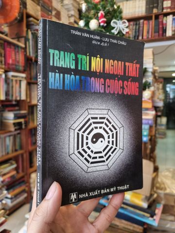  Trang Trí Nội Ngoại Thất Hài Hòa Trong Cuộc Sống - Trần Văn Huân & Lưu Thái Châu 