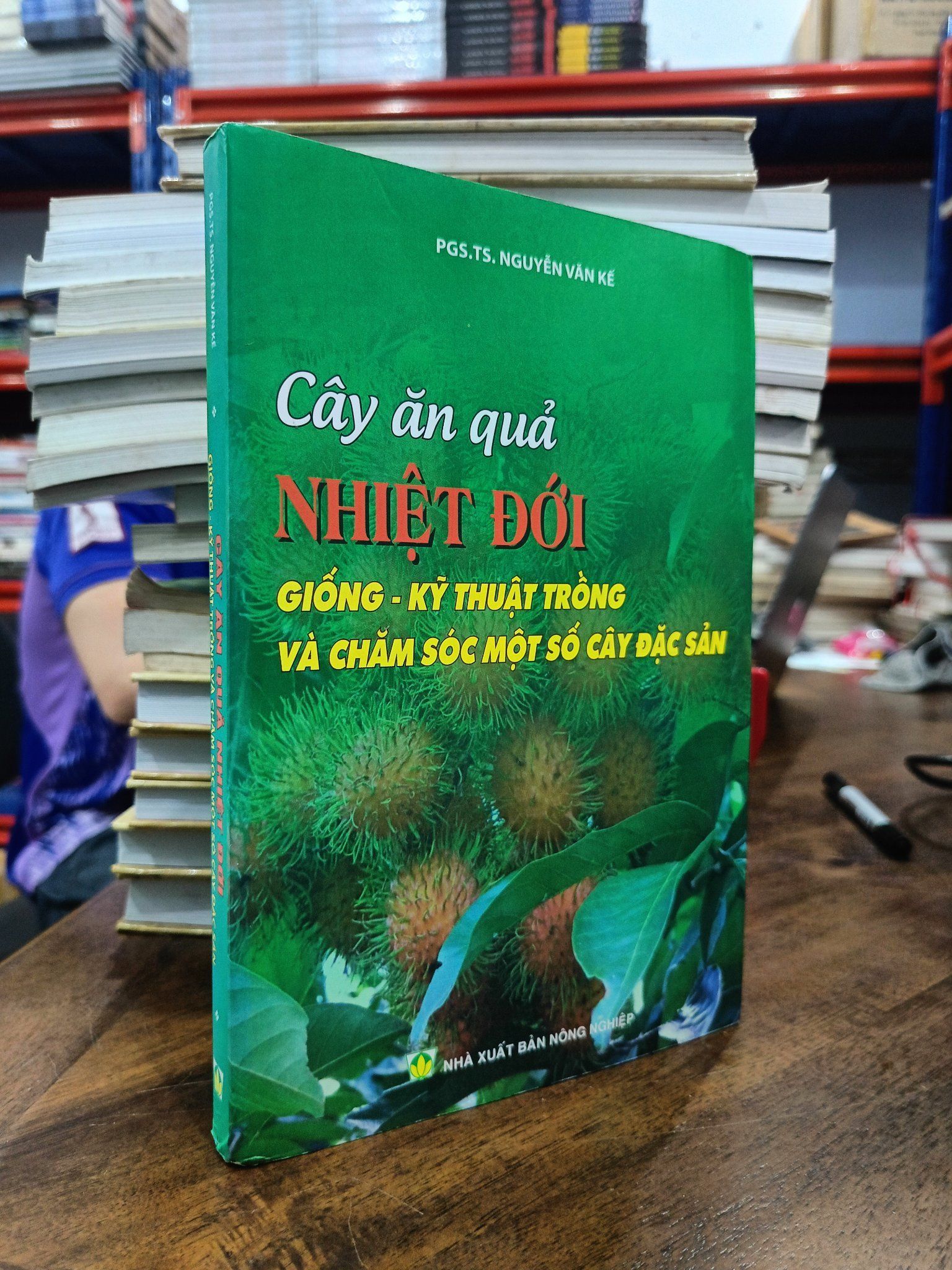  Cây ăn quả nhiệt đới: Giống - kỹ thuật trồng và chăm sóc một số cây đặc sản - PGS.TS. Nguyễn Văn Kế 