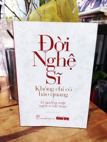 Đời Nghệ Sĩ Không Chỉ Có Hào Quang - 51 Gương Mặt Nghệ Sĩ Việt Nam