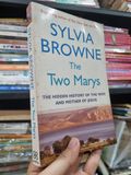  THE TWO MARYS : THE HIDDEN HISTORY OF THE WIFE AND MOTHER OF JESUS - Sylvia Brownie 