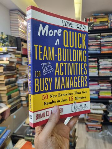 More Quick Team-Building Activities For Busy Managers : 50 New Exercises That Get Results in just 15 minutes - Brian COle Miller 