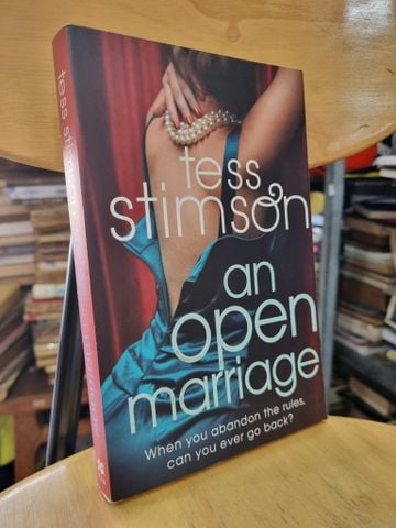  AN OPEN MARRIAGE : WHEN YOU ABANDON THE RULES, CAN YOU EVER GO BACK? - TESS STIMSON 