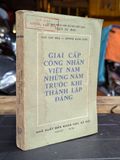  GIAI CẤP CÔNG DÂN VIỆT NAM NHỮNG NĂM TRƯỚC KHI THÀNH LẬP ĐẢNG - NGÔ VĂN HOÀ & DƯƠNG KINH QUỐC 