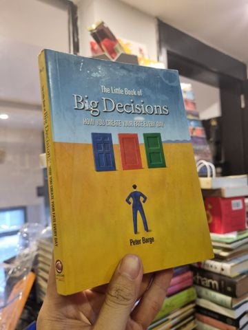  THE LITTLE BOOK OF BIG DECISIONS : HOW YOU CREATE YOUR FATE EVERY DAY - Peter Barge 