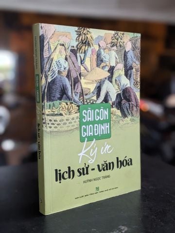 Sài Gòn Gia Định Ký Ức Lịch Sử Văn Hóa - Huỳnh Ngọc Trảng