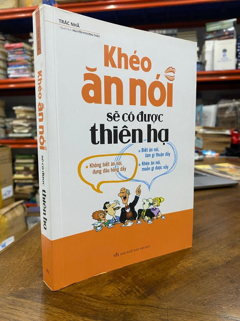  Khéo Ăn Nói Sẽ Có Được Thiên Hạ - Trác Nhã 