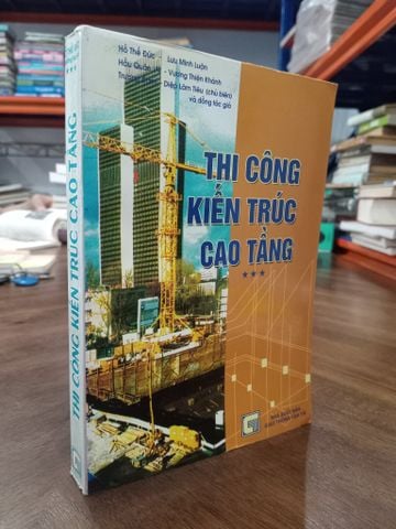 Thi Công Kiến Trúc Cao Tầng - Hồ Thế Đức và Đồng Tác Giả