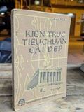  KIẾN TRÚC TIÊU CHUẨN CÁI ĐẸP - A.A CHIX ( NGƯỜI DỊCH BÙI VẠN TRÂN ) 