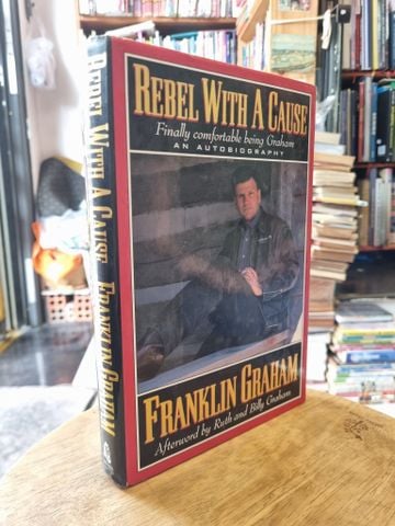  Rebel with a CAUSE: Finally Comfortable Being Graham - Frankin Graham (An Autobiography) 