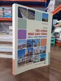  Sổ tay thi công nhà cao tầng, tập 2 - công trình khung - KST. Lê Mục Đích 