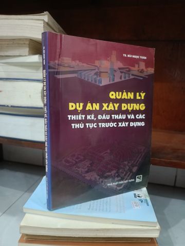  Quản lý dự án xây dựng thiết kế, đấu thầu và các thủ tục trước xây dựng - Psg. Ts. Bùi Ngọc Toàn 