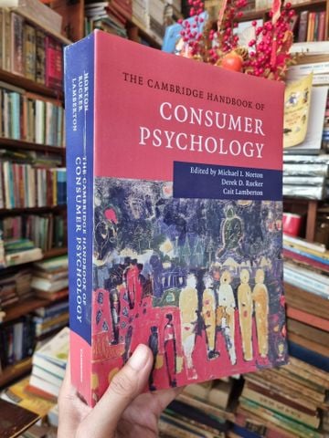 The Cambridge Handbook of Consumer Psychology - Edited by Michael I. Norton & Derek D. Rucker & Cait Lamberton