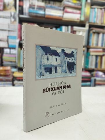 Hội Họa Bùi Xuân Phái và Tôi - Trần Hậu Tuấn