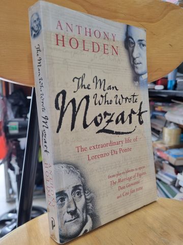  THE MAN WHO WROTE MOZART : THE EXTRADIONARY LIFE OF LOENZO DA PONTE (ANTHONY HOLDEN) 