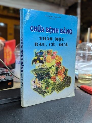 Chữa Bệnh Bằng Thảo Mộc, Rau, Củ, Quả - Lan Hương & Cẩm Vân