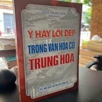  Ý Hay Lời Đẹp Trong Văn Hóa Cổ Trung Hoa - Trần Trọng Sâm 
