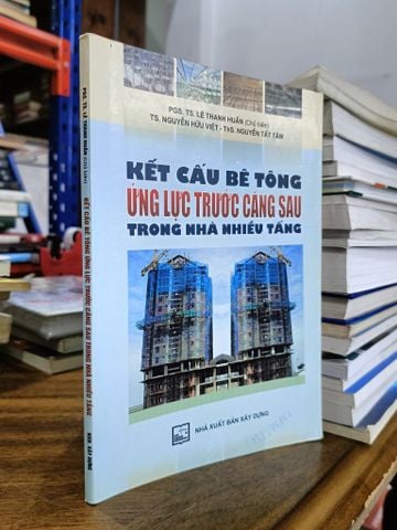 Kết Cấu Bê Tông Ứng Lực Trước Căng Sau trong Nhà Nhiều Tầng - PGS.TS. Lê Thanh Huấn (Chủ Biên)