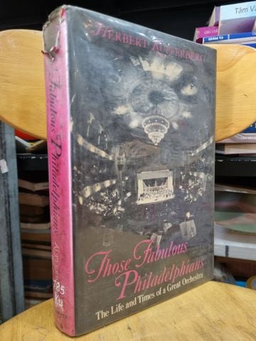  THOSE FABULOUS PHILADELPHIANS : THE LIFE AND TIMES OF A GREAT ORCHESTRA 
