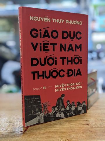  Giáo dục Việt Nam dưới thời thuộc địa - Nguyễn Thụy Phương 