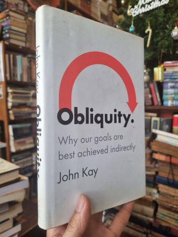  Obliquity : Why our goals are best achieved indirectly - John Kay 