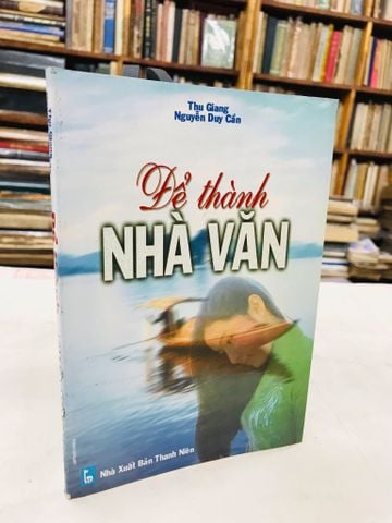 Để Thành Nhà Văn - Nguyễn Duy Cần