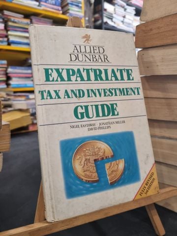  Expatriate: Tax and Investment Guide - N. Eastaway, J. Miller, D. Phillips 