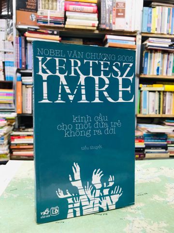  Kinh Cầu cho một Đứa Trẻ Không Ra Đời - Kertesz Imre 