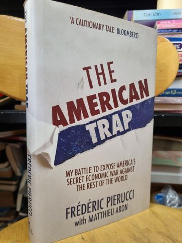  THE AMERICAN TRAP : MY BATTLE TO EXPOSE AMERICA'S SECRET ECONOMIC WAR AGAINST THE REST OF THE WORLD (FREDERIC PIERUCCI) 