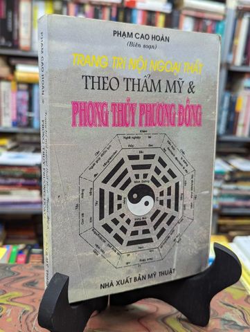  Trang Trí Nội Ngoại Thất Theo Thẩm Mỹ và Phong Thủy Phương Đông - Phạm Cao Hoàn 