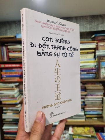 Con Đường Đi Đến Thành Công Bằng Sự Tử Tế - Inamori Kazuo