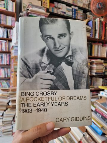  Bing Crosby: A Pocketful of Dreams - the Early Years 1903-1940 - Gary Giddins 