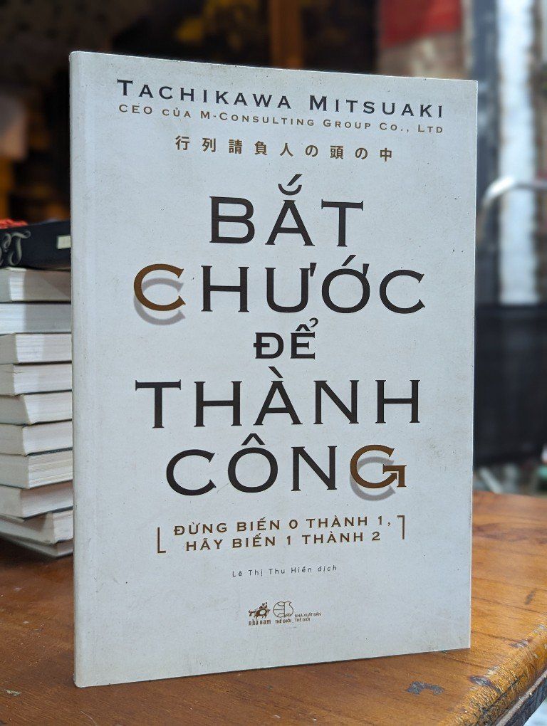  BẮT CHƯỚC ĐỂ THÀNH CÔNG - TACHIKAWA MITSUAKI 