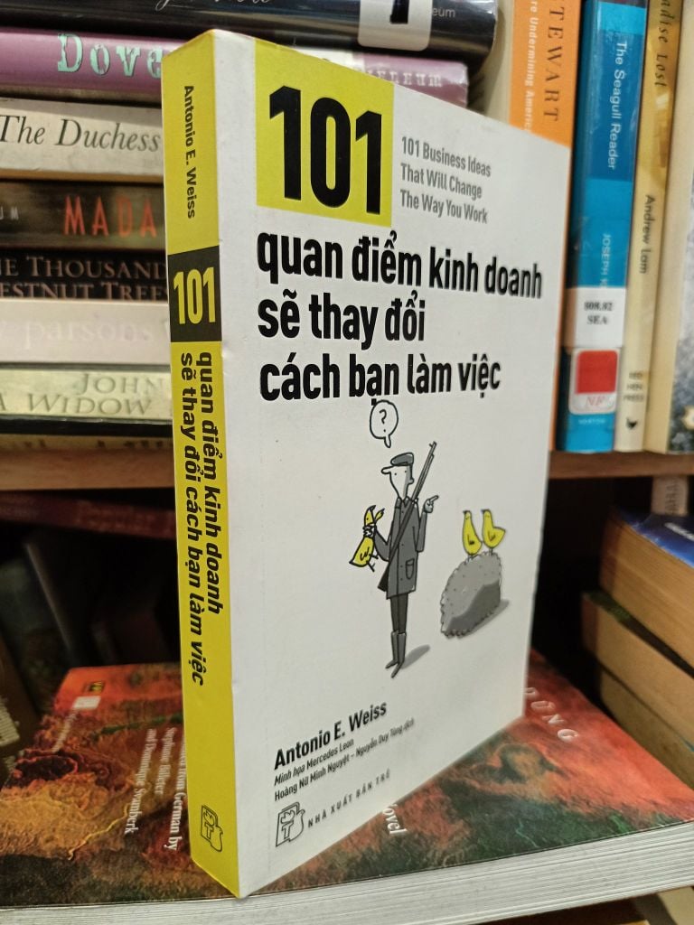  101 Quan Điểm Kinh Doanh Sẽ Thay Đổi Cách Bạn Làm Việc - Antonio E.weiss (Hoàng Nữ Minh Nguyệt & Nguyễn Duy Tùng Dịch) 