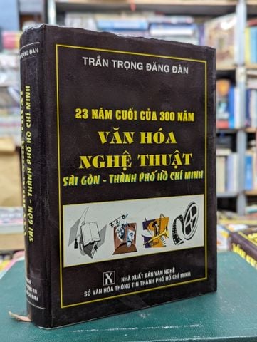  23 năm cuối của 300 năm Văn Hoá Nghệ Thuật Sài Gòn - Thành Phố Hồ Chí Mình | Trần Trọng Đăng Đàn 