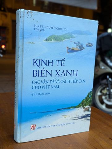  Kinh tế biển xanh: Các vấn đề và cách tiếp cận cho Việt Nam — PGS.TS. Nguyễn Chu Hồi 