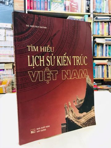  Tìm hiểu lịch sử kiến trúc Việt Nam - GS. Ngô Huy Quỳnh 