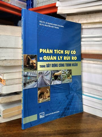 Phân Tích Sự Cố và Quản Lí Rủi Ro trong Xây Dựng Công Trình Ngầm - PGS.TS. Lê Quang Hanh (Chủ Biên), GS.TS. Nguyễn Viết Trung