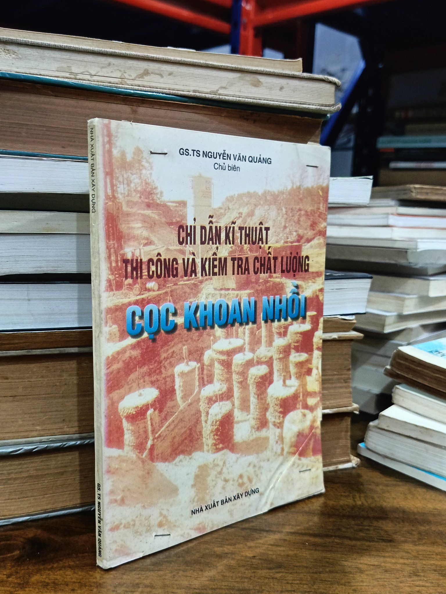  Chỉ dẫn kỹ thuật thi công và kiểm tra chất lượng cọc khoan nhồi - GS.TS. Nguyễn Văn Quảng 