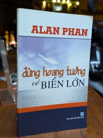 Đừng Hoang Tưởng Về Biển Lớn - Alan Phan
